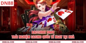 Baccarat DN88 - Trải Nghiệm Casino Quốc Tế Ngay Tại Nhà