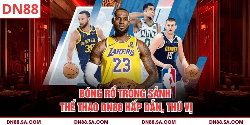 Bóng rổ trong sảnh thể thao DN88 hấp dẫn, thú vị