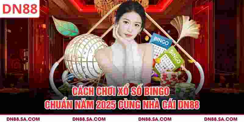 Cách Chơi Xổ Số Bingo Chuẩn Năm 2025 Cùng Nhà Cái DN88