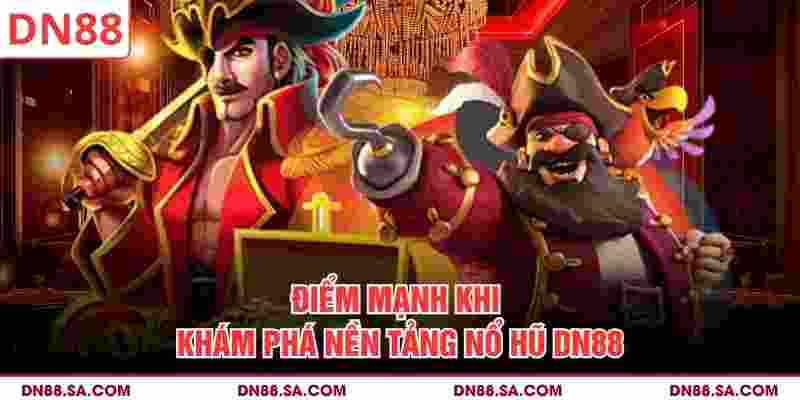 Điểm mạnh khi khám phá nền tảng nổ hũ DN88