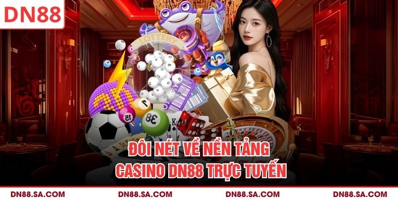 Đôi nét về nền tảng Casino DN88 trực tuyến