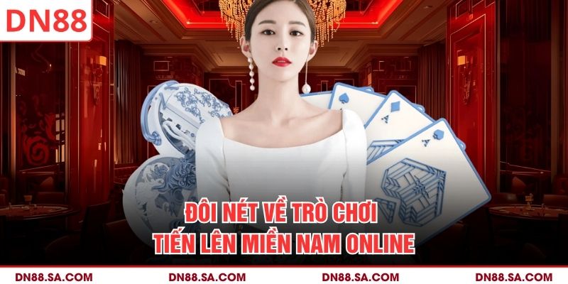 Đôi nét về trò chơi tiến lên miền Nam online