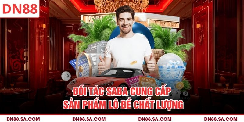 Đối tác SABA cung cấp sản phẩm lô đề chất lượng