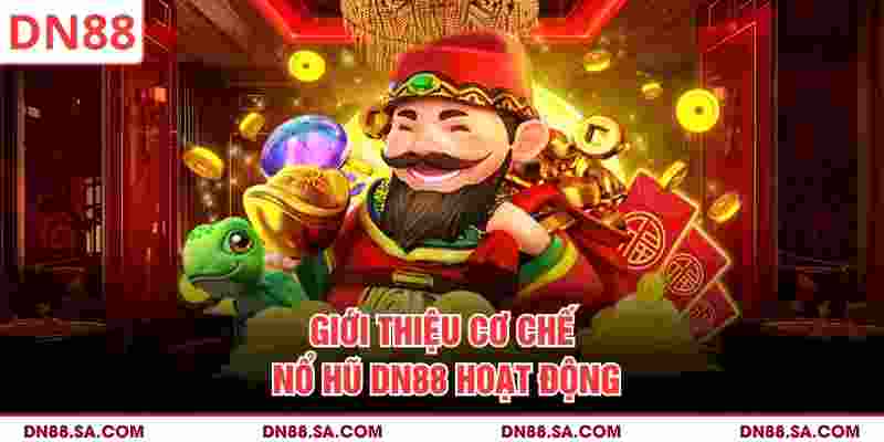 Giới thiệu cơ chế nổ hũ DN88 hoạt động