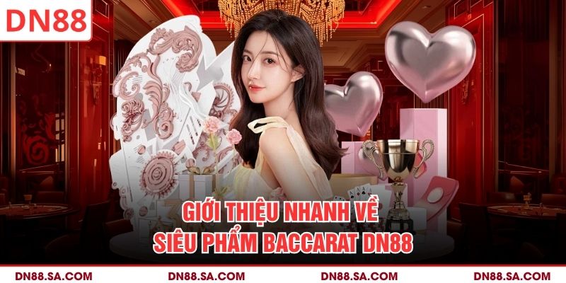 Giới thiệu nhanh về siêu phẩm Baccarat DN88