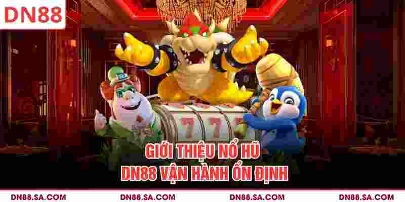 Giới thiệu nổ hũ DN88 vận hành ổn định