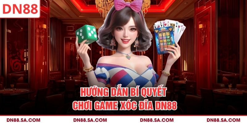 Hướng dẫn bí quyết chơi game xóc đĩa DN88