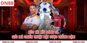 Kèo Tài Xỉu Bóng Đá - Giải Mã Chiến Thuật Đặt Cược Thắng Đậm