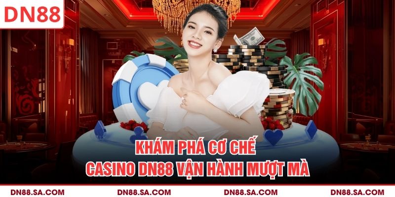 Khám phá cơ chế Casino DN88 vận hành mượt mà