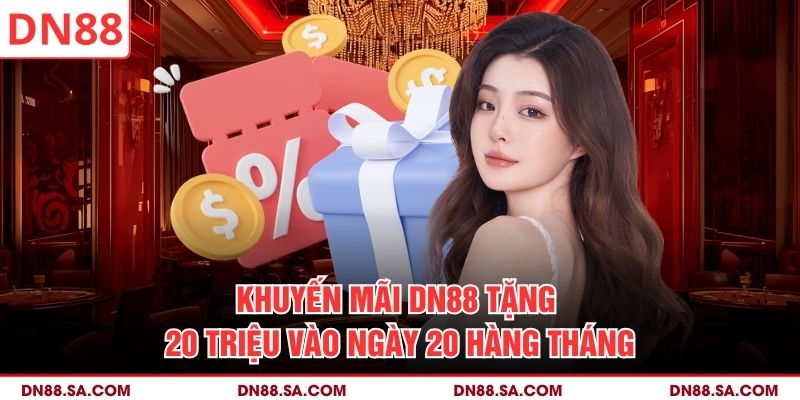 Khuyến mãi DN88 tặng 20 triệu vào ngày 20 hàng tháng