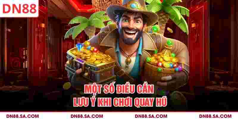 Một số điều cần lưu ý khi chơi quay hũ