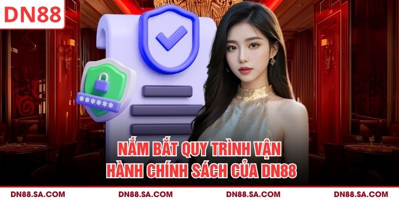 Nắm bắt quy trình vận hành chính sách của DN88