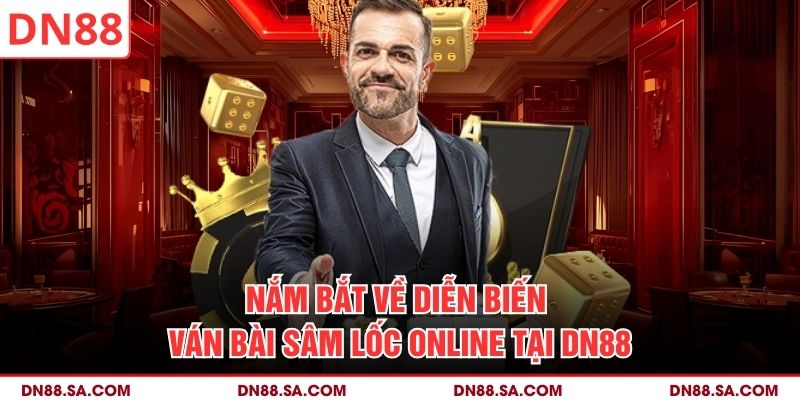 Nắm bắt về diễn biến ván bài Sâm Lốc online tại DN88