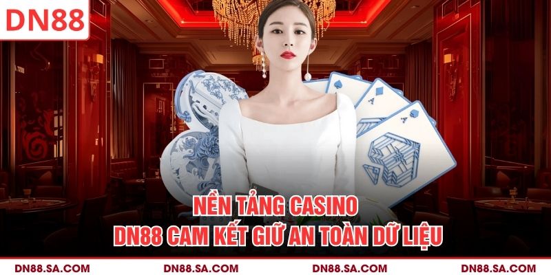 Nền tảng Casino DN88 cam kết giữ an toàn dữ liệu