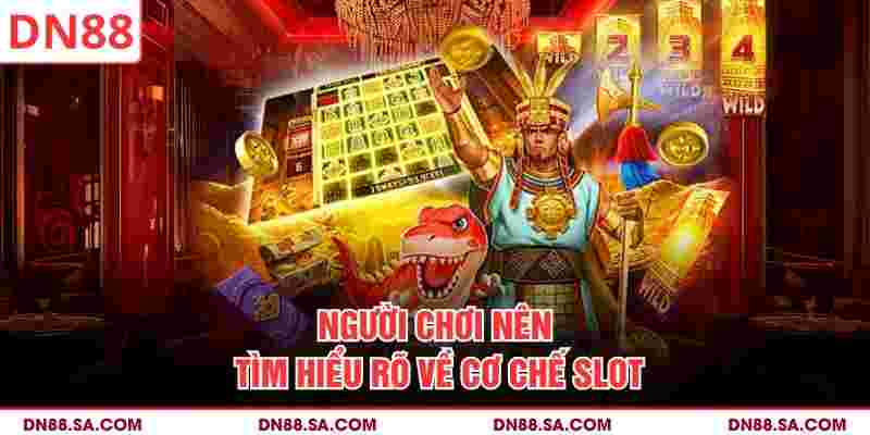 Người chơi nên tìm hiểu rõ về cơ chế slot