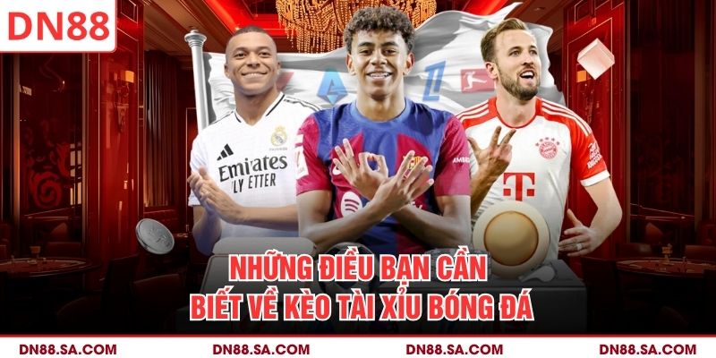 Những điều bạn cần biết về kèo tài xỉu bóng đá