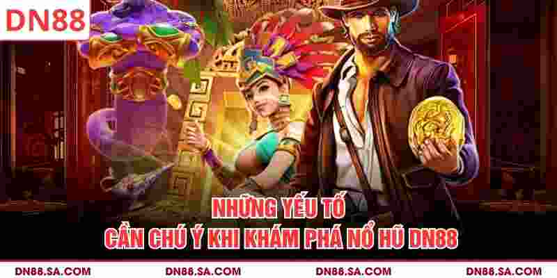 Những yếu tố cần chú ý khi khám phá nổ hũ DN88