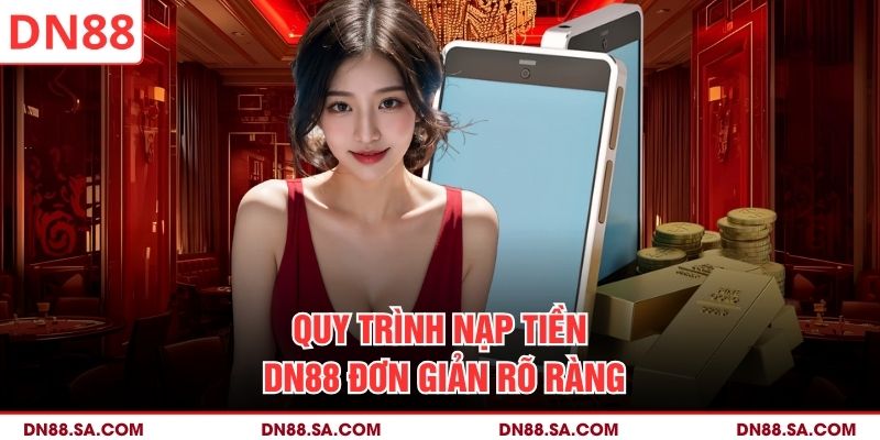 Quy trình nạp tiền DN88 đơn giản rõ ràng