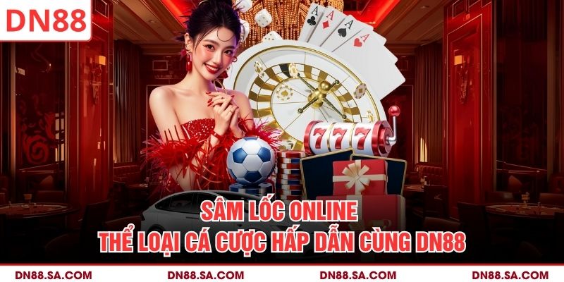 Sâm Lốc Online - Thể Loại Cá Cược Hấp Dẫn Cùng DN88