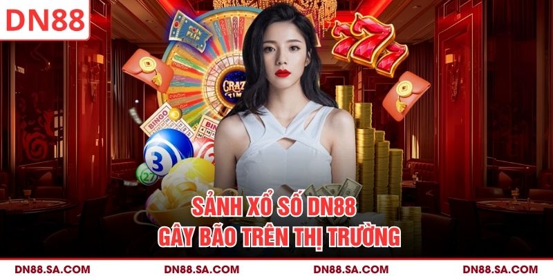 Sảnh xổ số DN88  gây bão trên thị trường