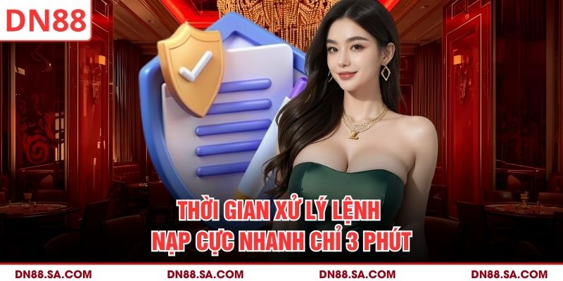 Thời gian xử lý lệnh nạp cực nhanh chỉ 3 phút