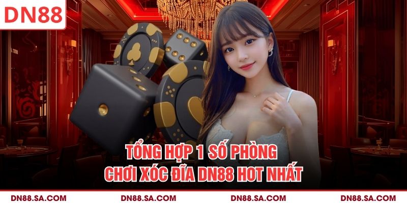 Tổng hợp 1 số phòng chơi xóc đĩa DN88 hot nhất